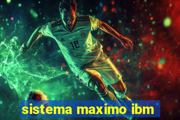 sistema maximo ibm